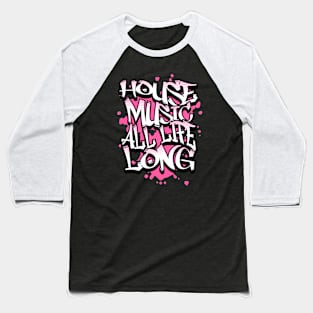 HOUSE MUSIC  - All  Life Graffiti  (pink) Baseball T-Shirt